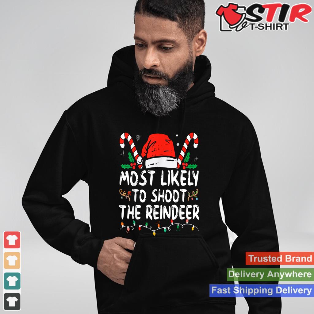 Most Likely To Shoot The Reindeer Santa Christmas Matching TShirt Hoodie Sweater Long Sleeve