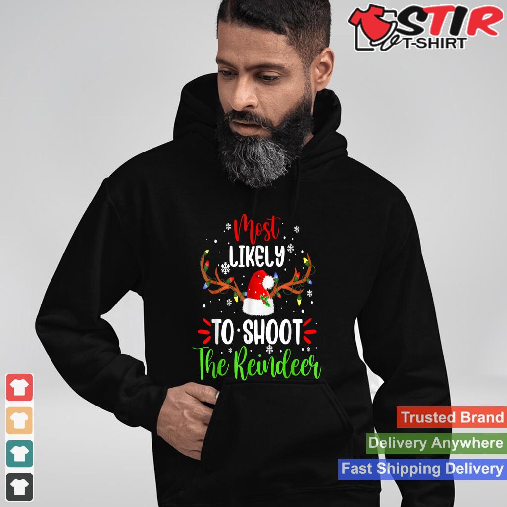 Most Likely To Shoot The Reindeer Santa Christmas Matching Style 1 TShirt Hoodie Sweater Long Sleeve