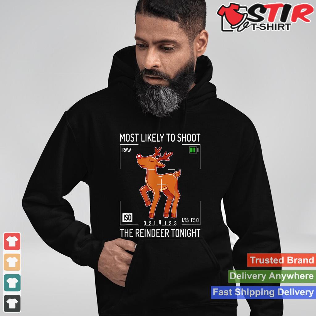 Most Likely To Shoot The Reindeer Tonight Xmas Photography TShirt Hoodie Sweater Long Sleeve