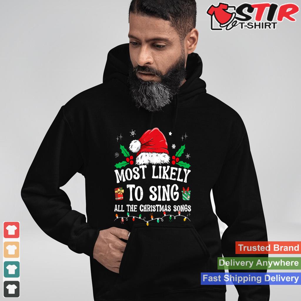 Most Likely To Sing All The Christmas Songs TShirt Hoodie Sweater Long Sleeve
