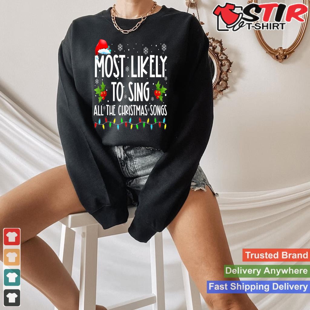 Most Likely To Sing All The Christmas Songs Family Ing TShirt Hoodie Sweater Long Sleeve