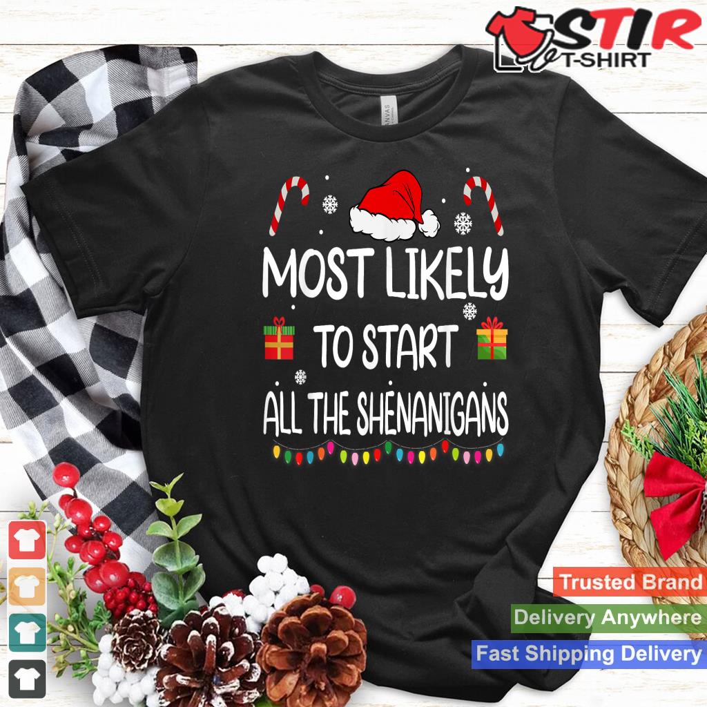 Most Likely To Start All The Shenanigans Family Christmas TShirt Hoodie Sweater Long Sleeve
