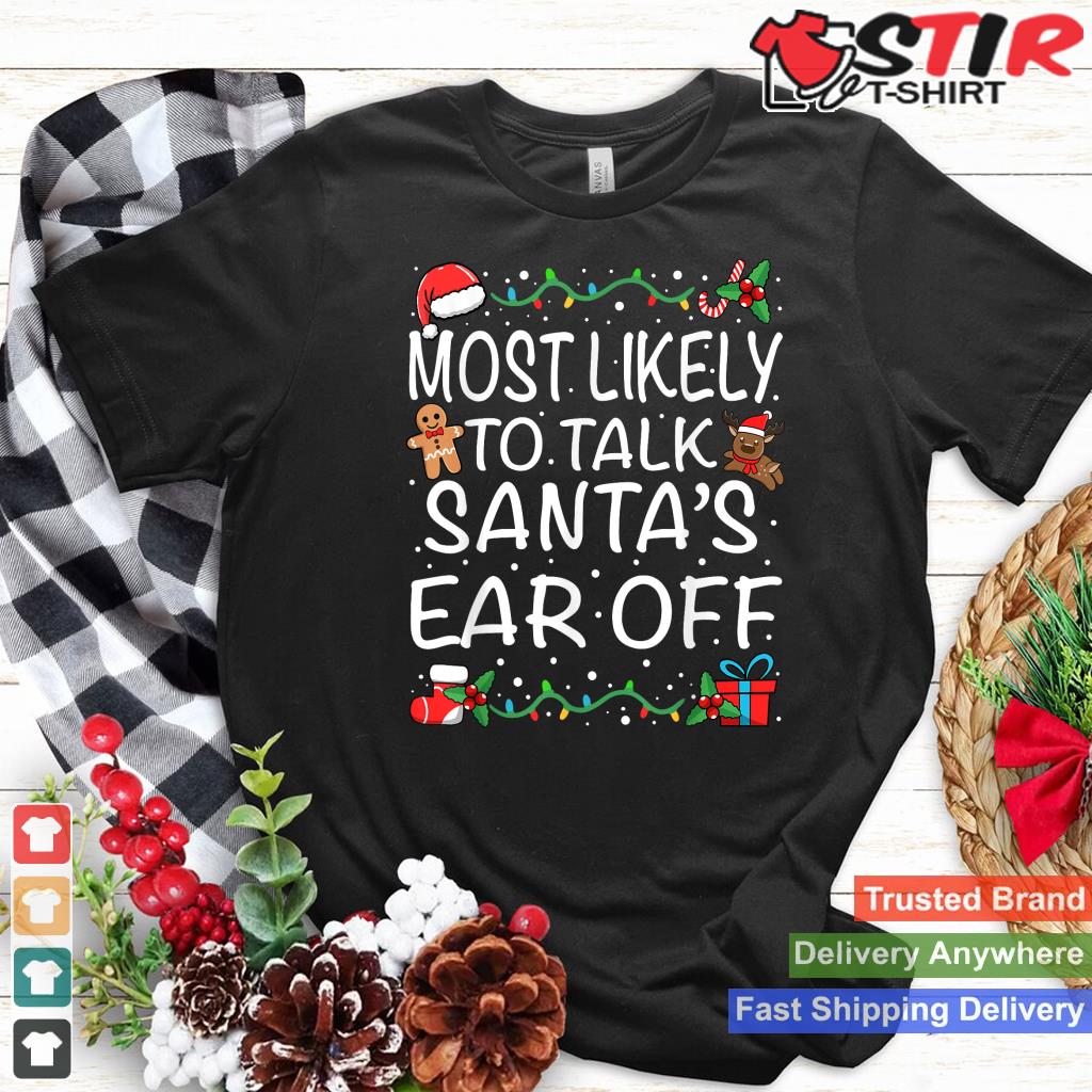 Most Likely To Talk Santa's Ear Off Family Christmas TShirt Hoodie Sweater Long Sleeve