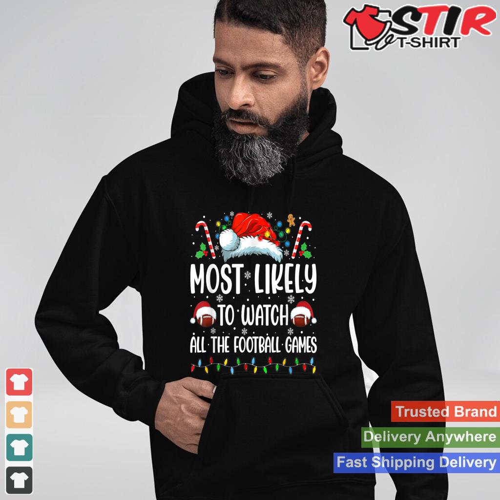 Most Likely To Watch All The Football Games Christmas Family TShirt Hoodie Sweater Long Sleeve