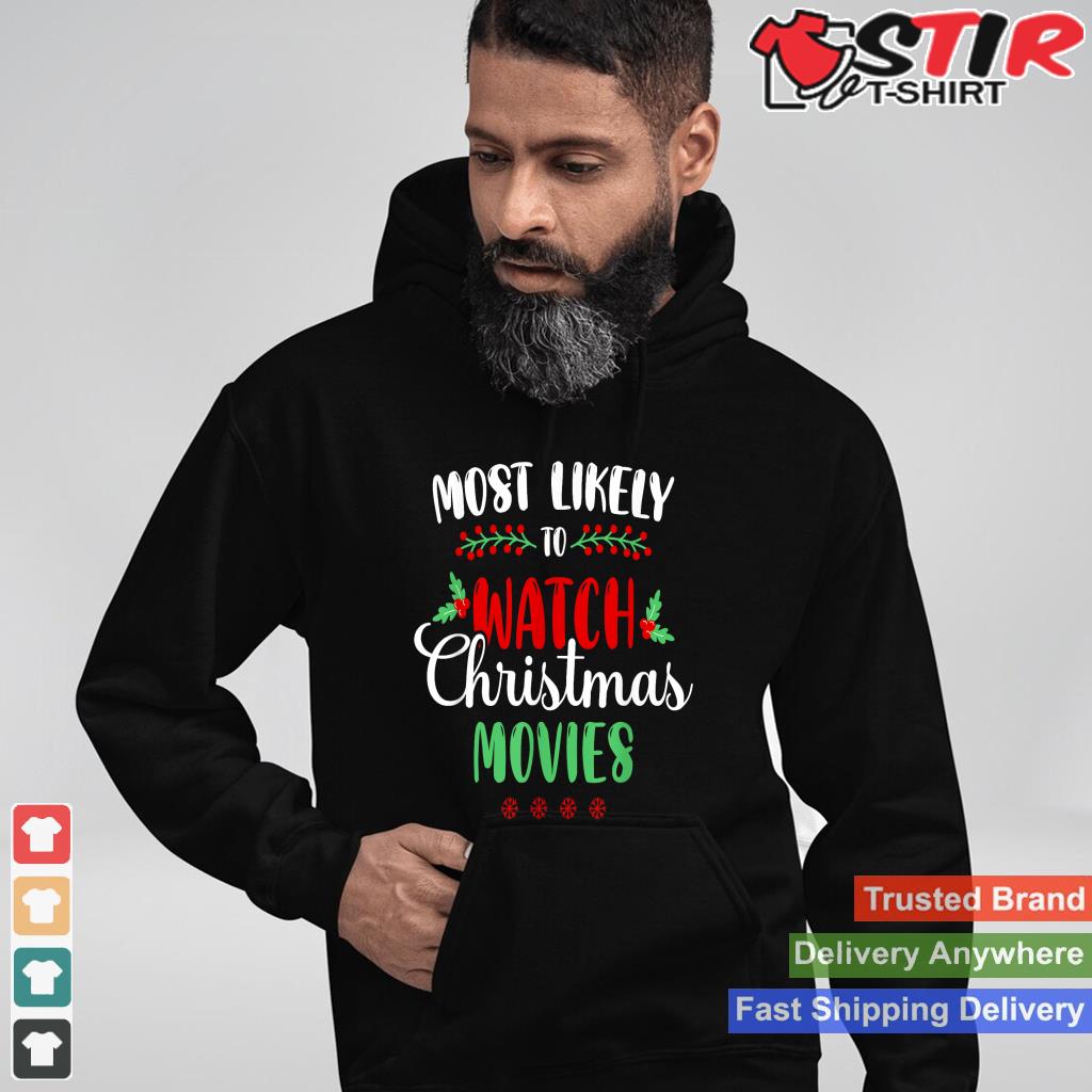 Most Likely To Watch Christmas Movies Funny Family Christmas Style 1 TShirt Hoodie Sweater Long Sleeve