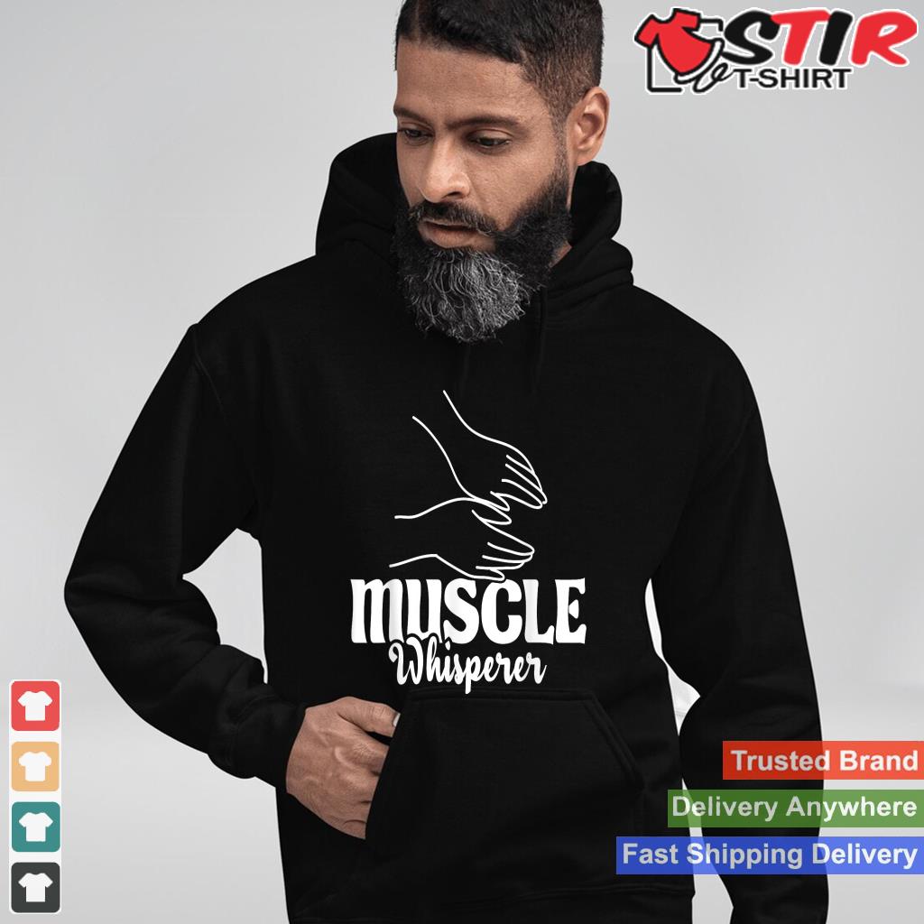 Muscle Whisperer   Massage Therapist Therapy Masseuse Lmt_1 Shirt Hoodie Sweater Long Sleeve