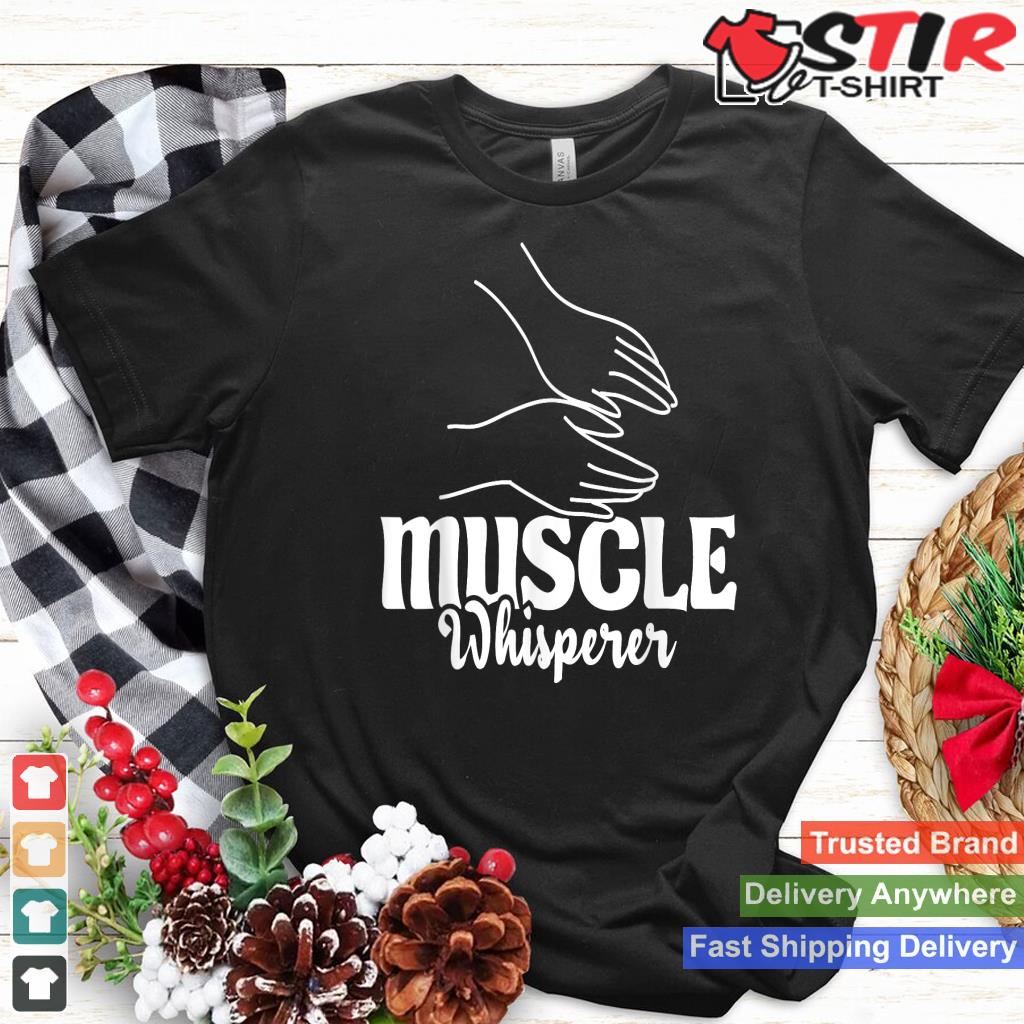Muscle Whisperer   Massage Therapist Therapy Masseuse Lmt_1 Shirt Hoodie Sweater Long Sleeve