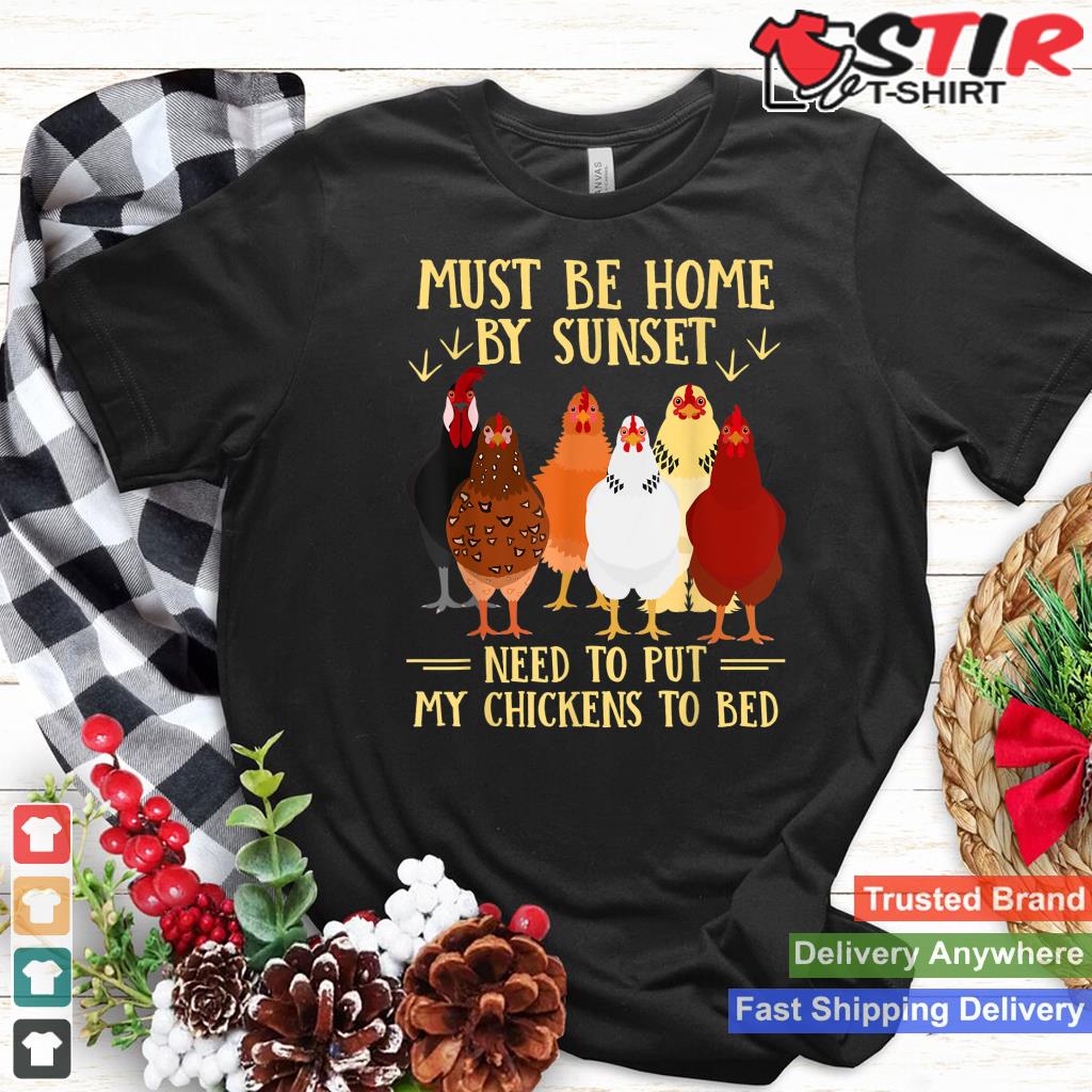 Must Be Home By Sunset Need To Put My Chickens To Bed Shirt Hoodie Sweater Long Sleeve