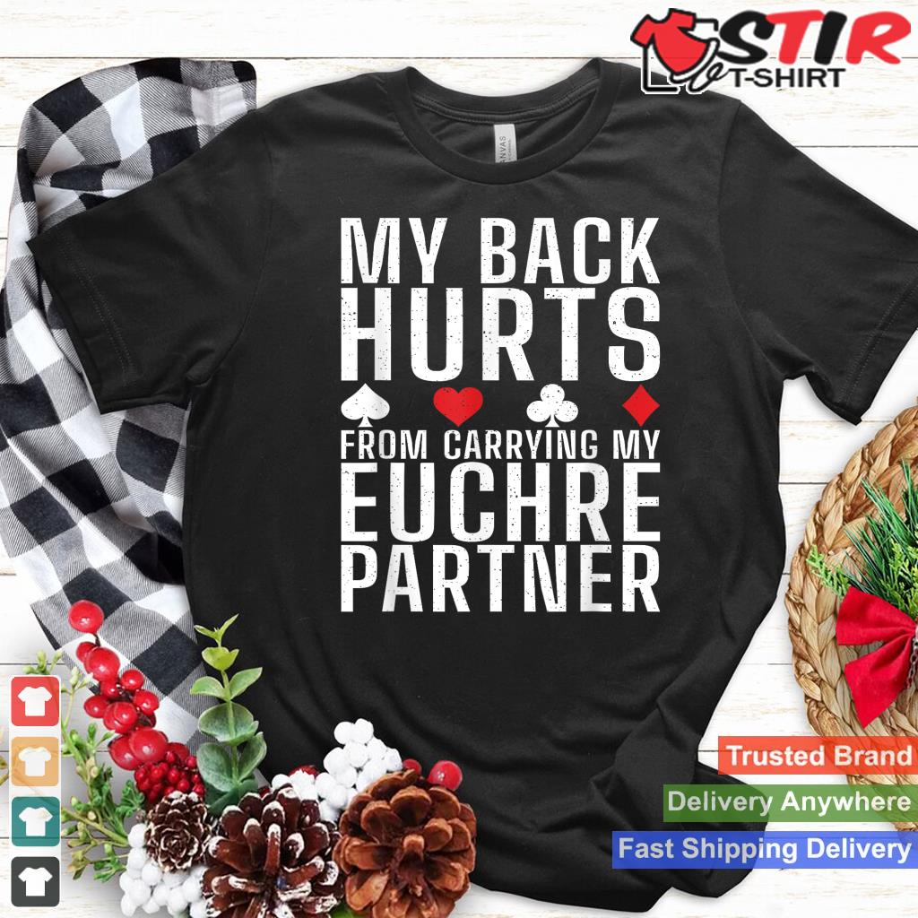 My Back Hurts From Carrying My Euchre Partner Card Game Fan Shirt Hoodie Sweater Long Sleeve
