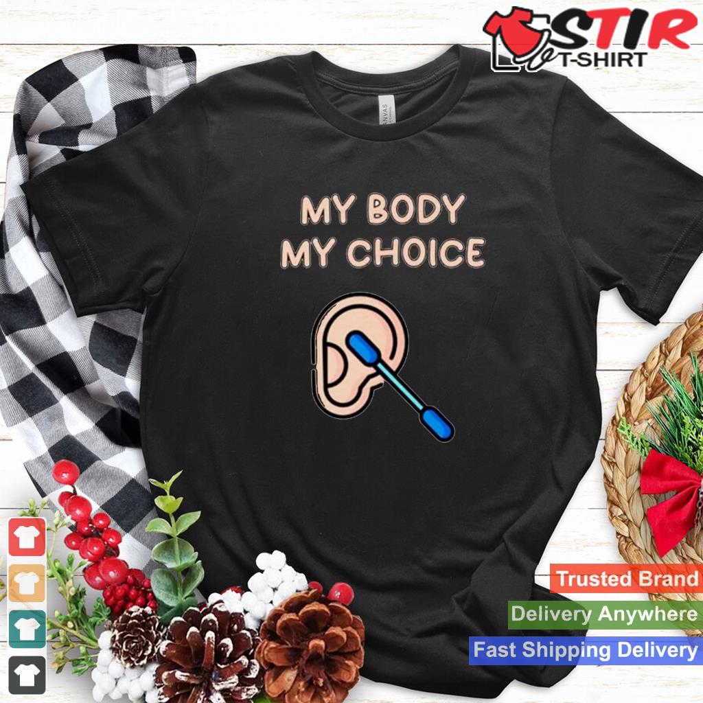 My Body My Choice T Shirt TShirt Hoodie Sweater Long