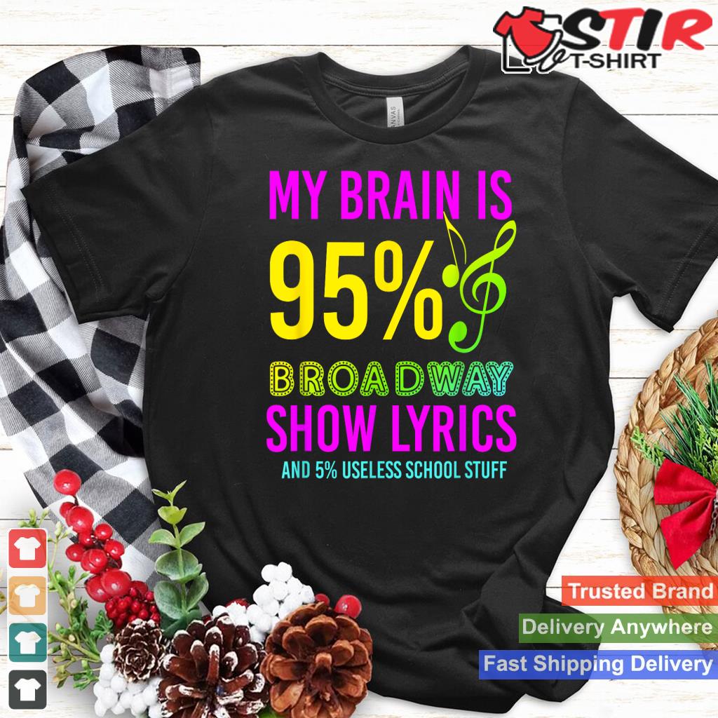 My Brain Is 95 Broadway Show Lyrics Musical Theater Shirt Hoodie Sweater Long Sleeve