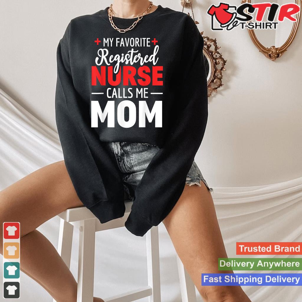 My Favorite Registered Nurse Calls Me Mom Shirt Hoodie Sweater Long Sleeve