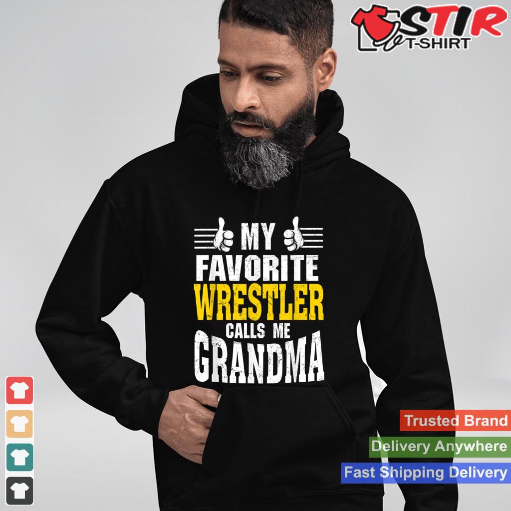 My Favorite Wrestler Calls Me Grandma_1 Shirt Hoodie Sweater Long Sleeve