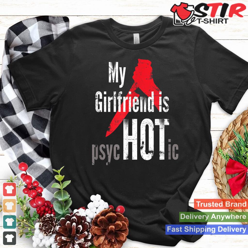 My Girlfriend Is Psychotic Funny T Shirt Great Gift For Men