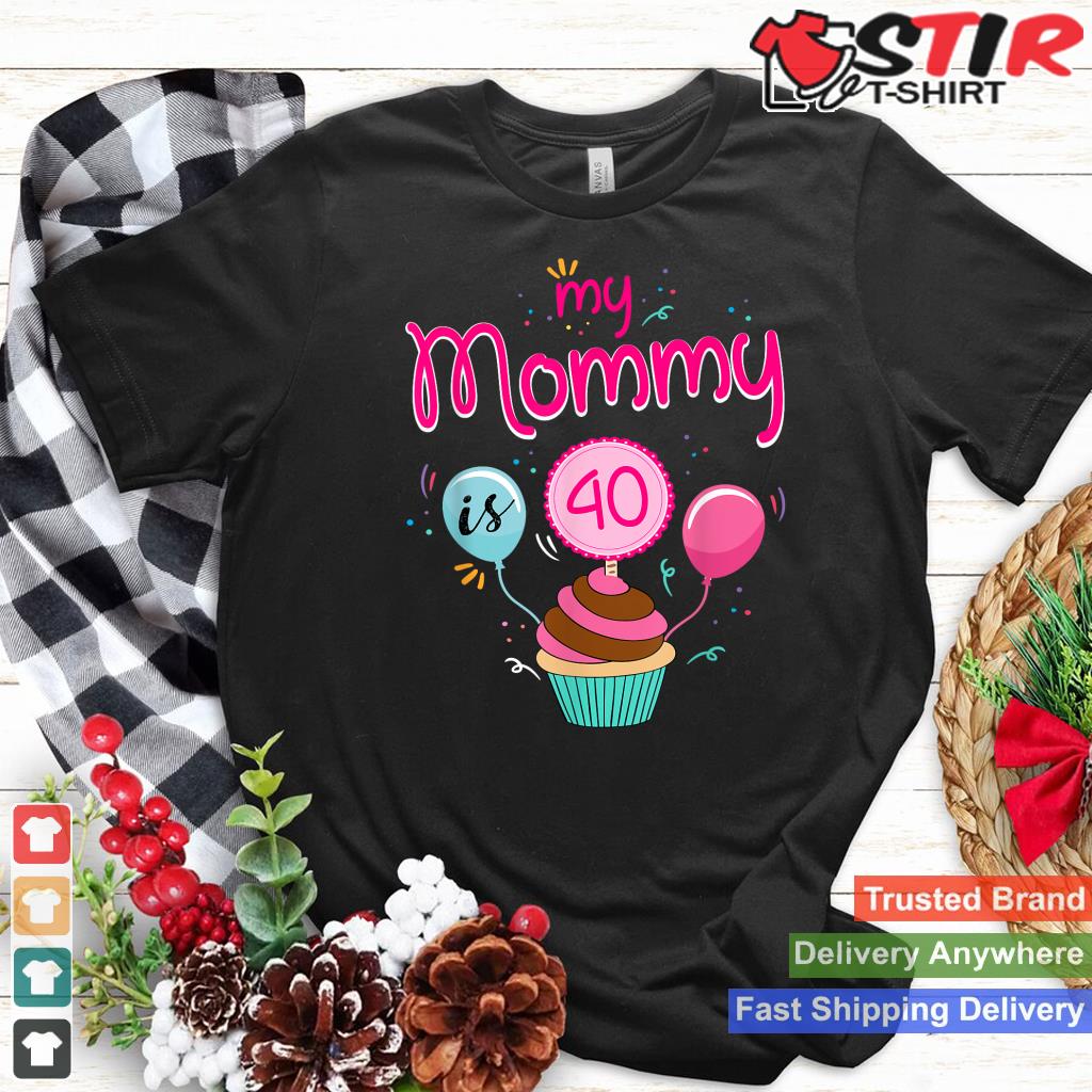 My Mommy Is Forty Funny Cupcake Birthday T Shirt For Girls