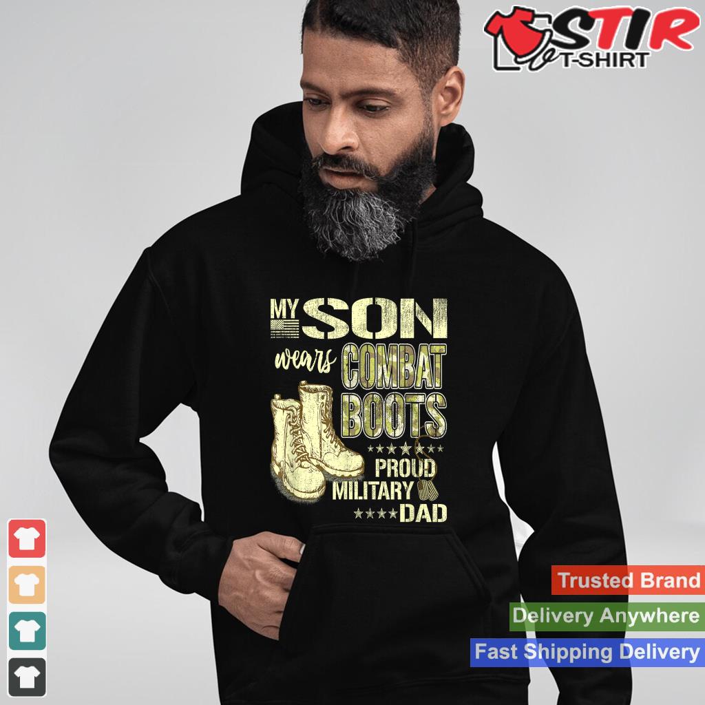 My Son Wears Combat Boots   Proud Military Dad Shirt Gifts Shirt Hoodie Sweater Long Sleeve