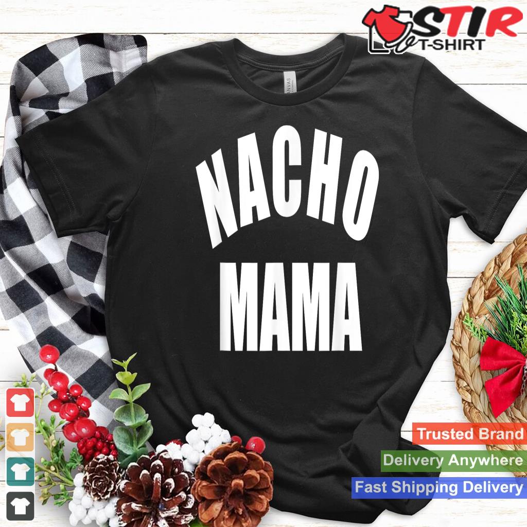 Nacho Mama Tshirt, Funny Mom Shirt, Novelty Tee