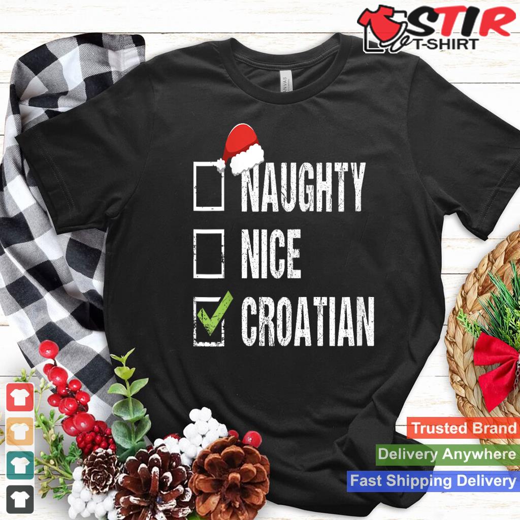 Naughty Nice Croatian Shirt Croatia Santa Christmas Gift Shirt Hoodie Sweater Long Sleeve
