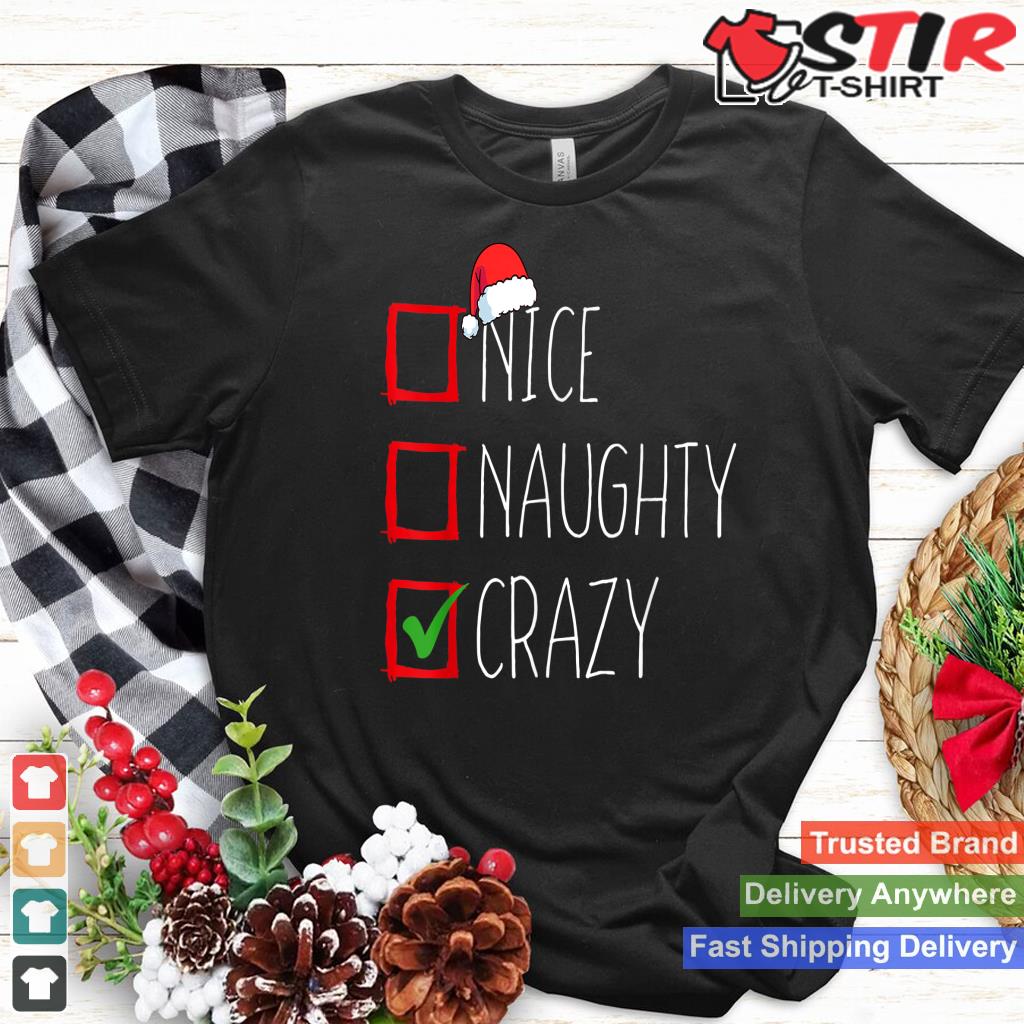 Nice Naughty Crazy Christmas List Xmas Santa Claus Shirt Hoodie Sweater Long Sleeve