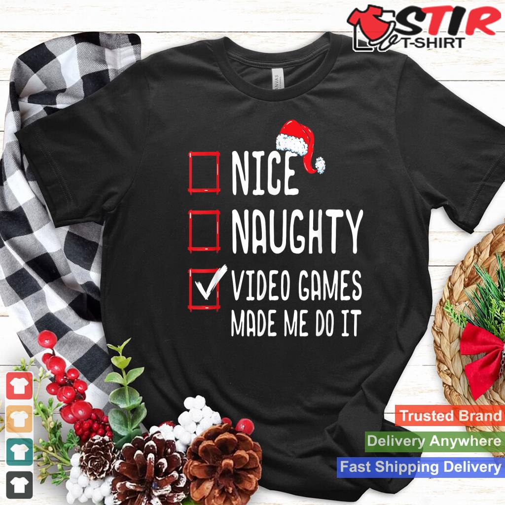 Nice Naughty Video Games Made Me Do It Christmas List Shirt Hoodie Sweater Long Sleeve