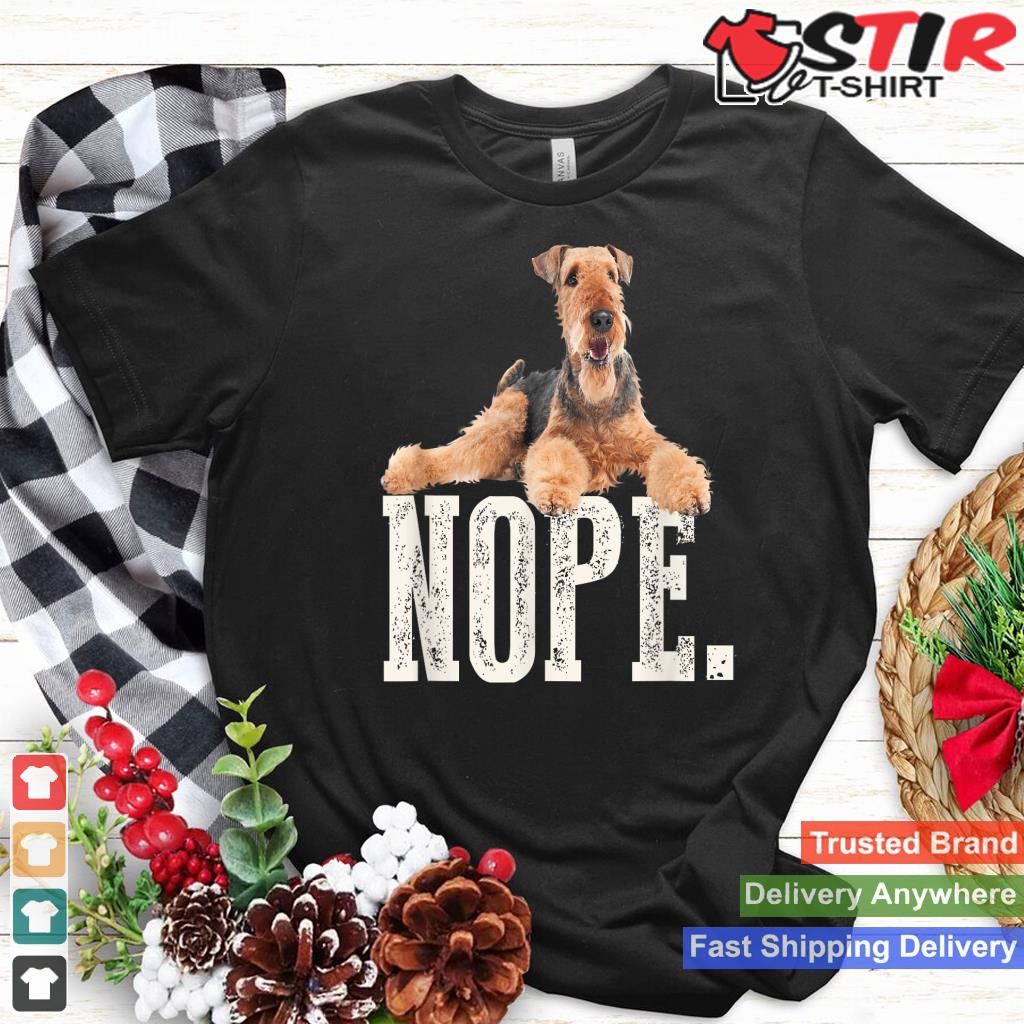 Nope Lazy Airedale Terrier T Shirt Dog Lover Gift Tee