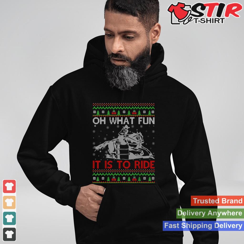 Oh What Fun It Is To Ride Barrel Racing Ugly Christmas Shirt Hoodie Sweater Long Sleeve