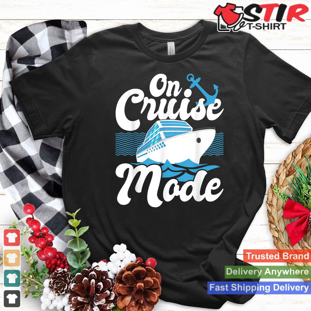 On Cruise Mode   Cruise Ship Cruising Lover Cruiser Shirt Hoodie Sweater Long Sleeve