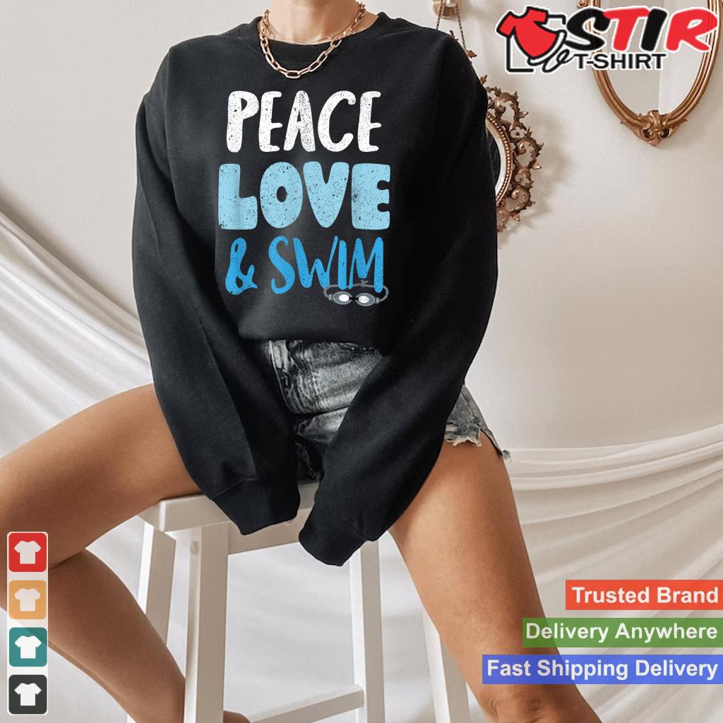 Peace Love And Swim Goggles Swimming Swimmers Quote Shirt Hoodie Sweater Long Sleeve