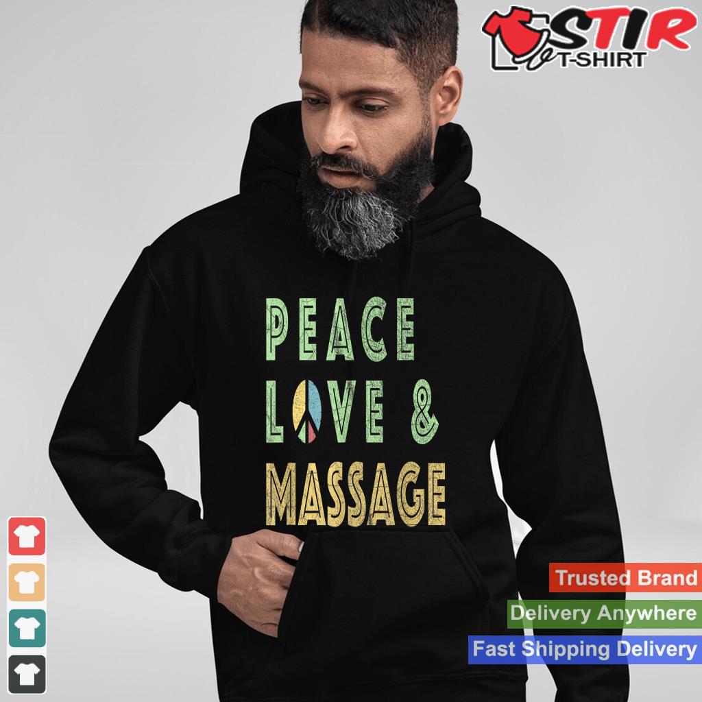 Peace Love Massage T Shirt Gift Massage Therapy Shirt_1 Shirt Hoodie Sweater Long Sleeve
