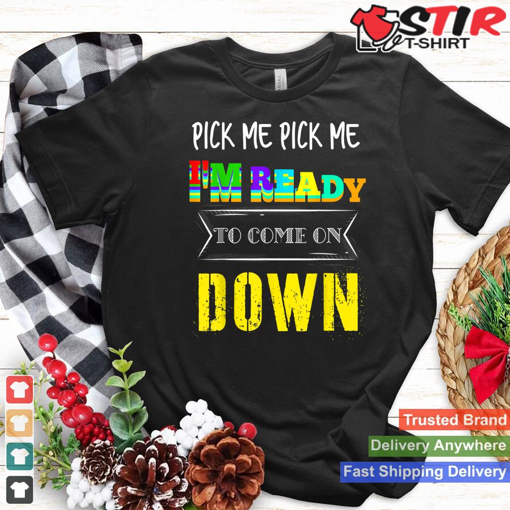 Pick Me To Come Down Funny Tee