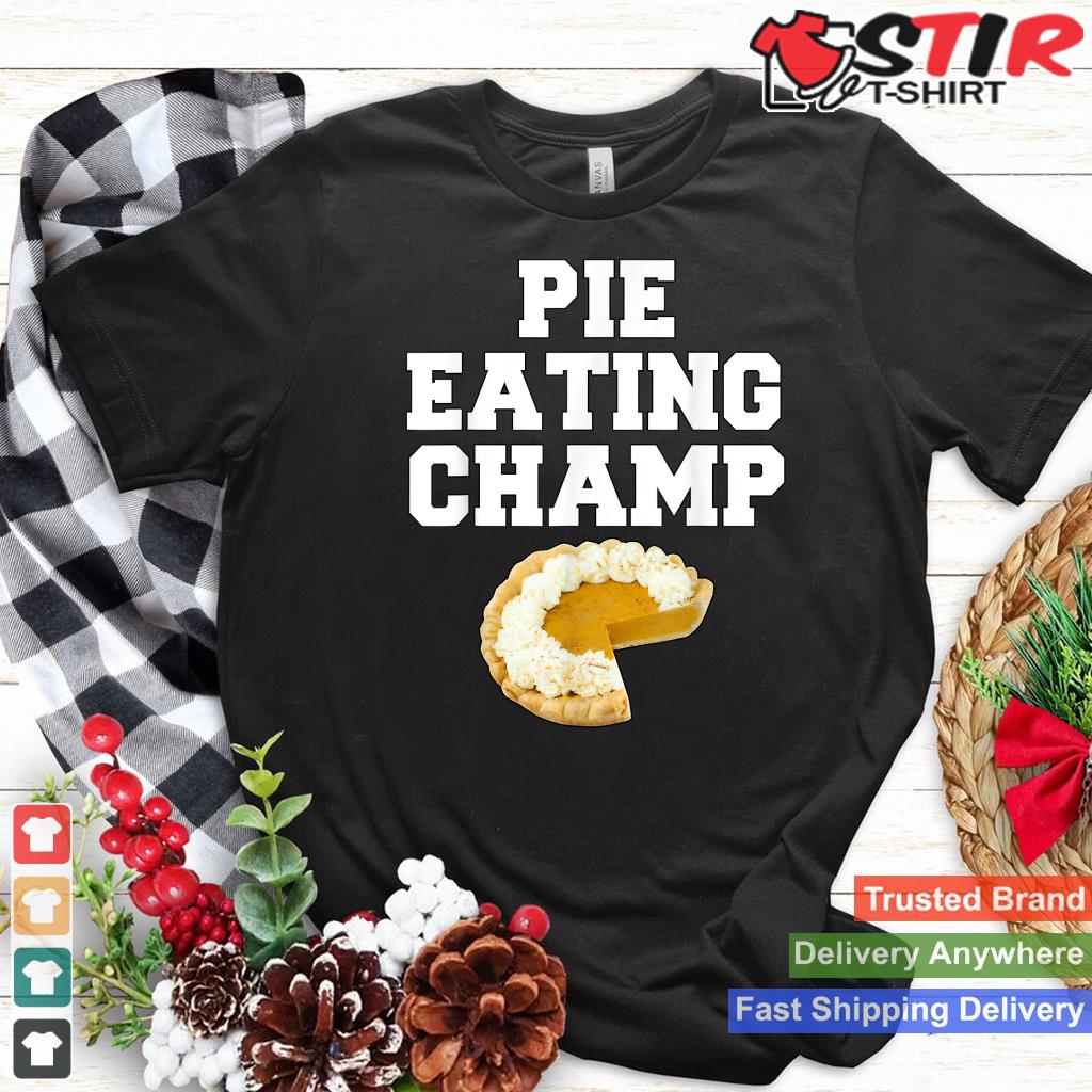 Pie Eating Champ Pumpkin Pie Thanksgiving Shirt Hoodie Sweater Long Sleeve