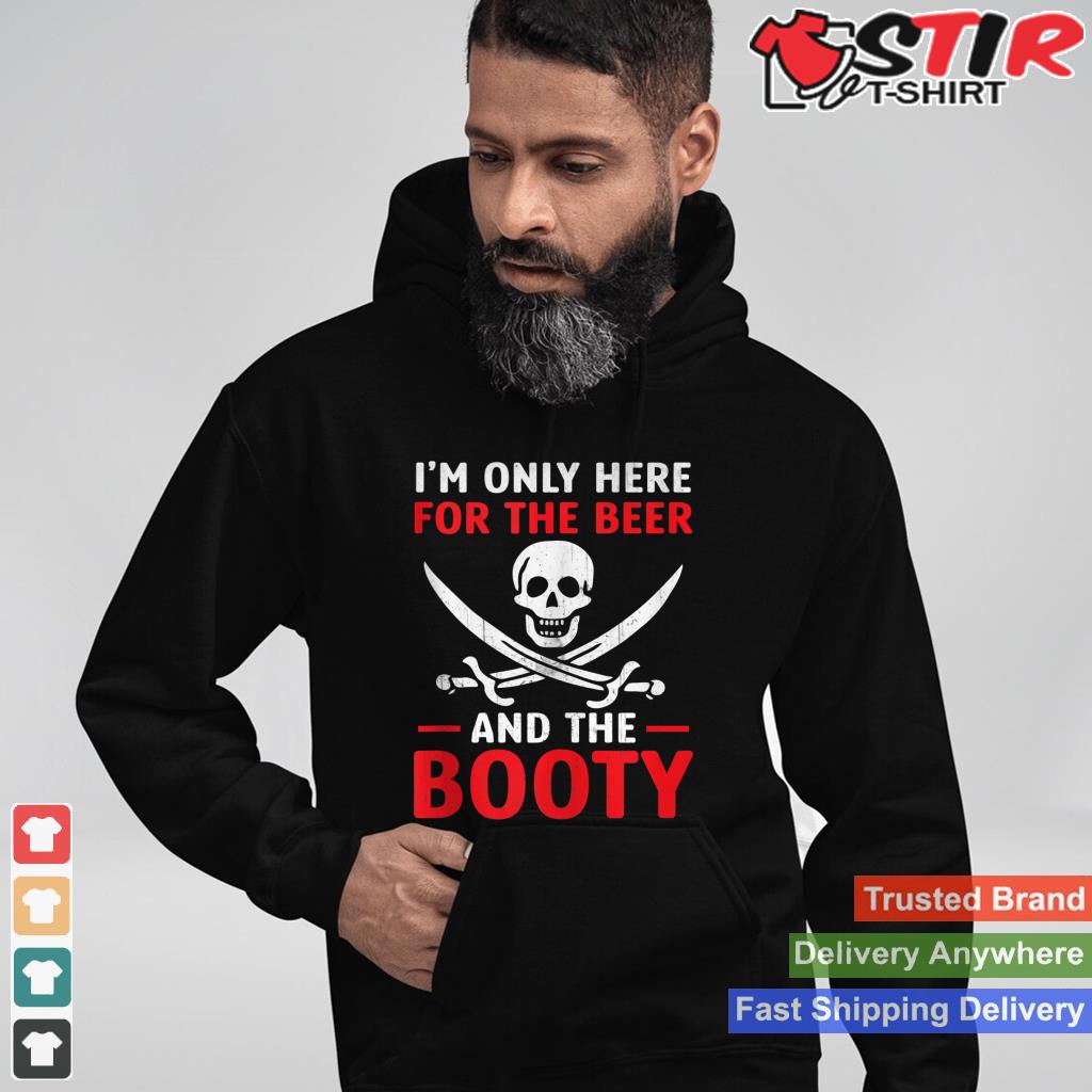 Pirate Shirt   I'm Only Here For The Beer And The Booty Tank Top_1 Shirt Hoodie Sweater Long Sleeve