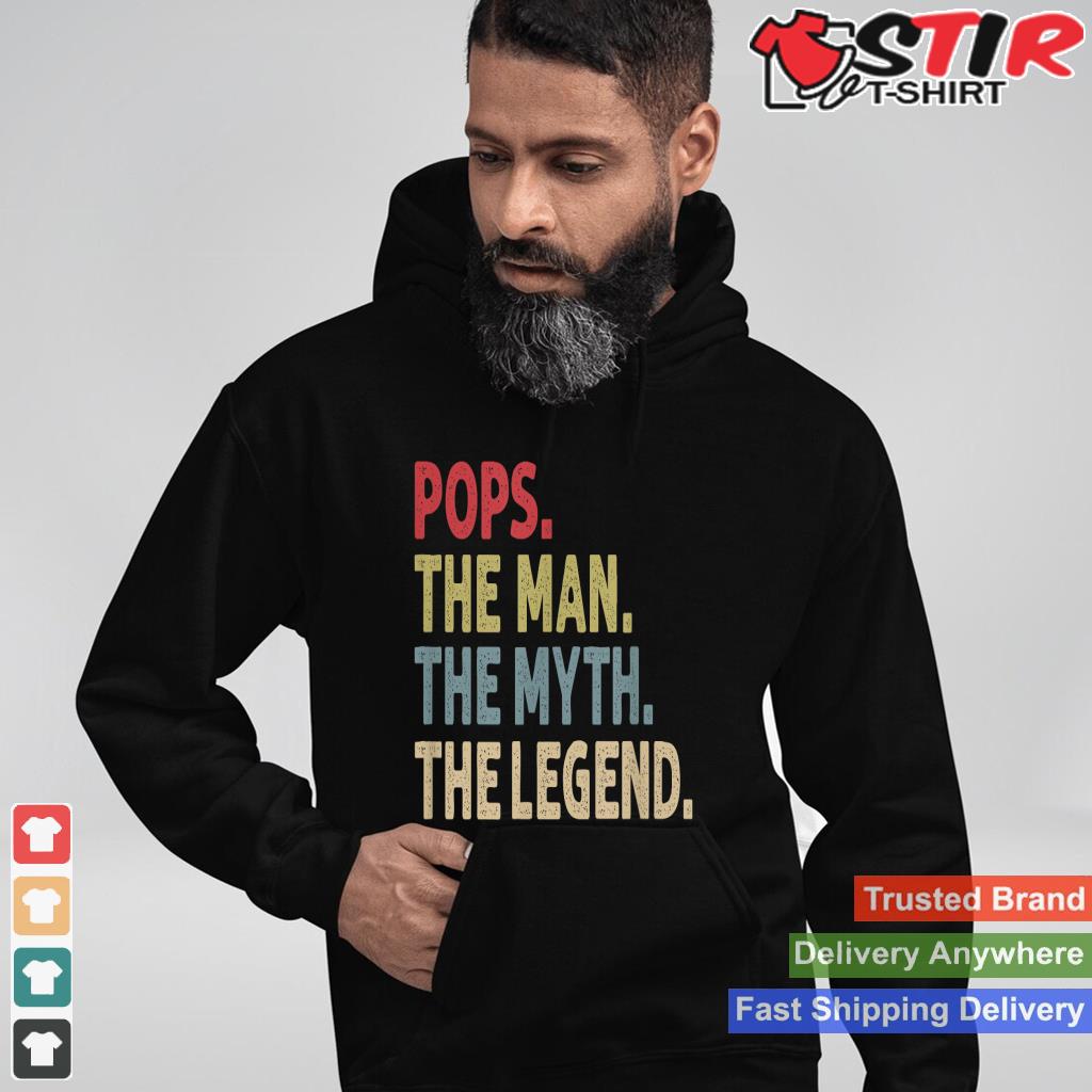 Pops The Man The Myth The Legend Shirt Hoodie Sweater Long Sleeve