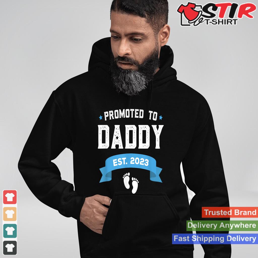 Promoted To Daddy Est 2023 Shirt New Dad Gift First Daddy Shirt Hoodie Sweater Long Sleeve