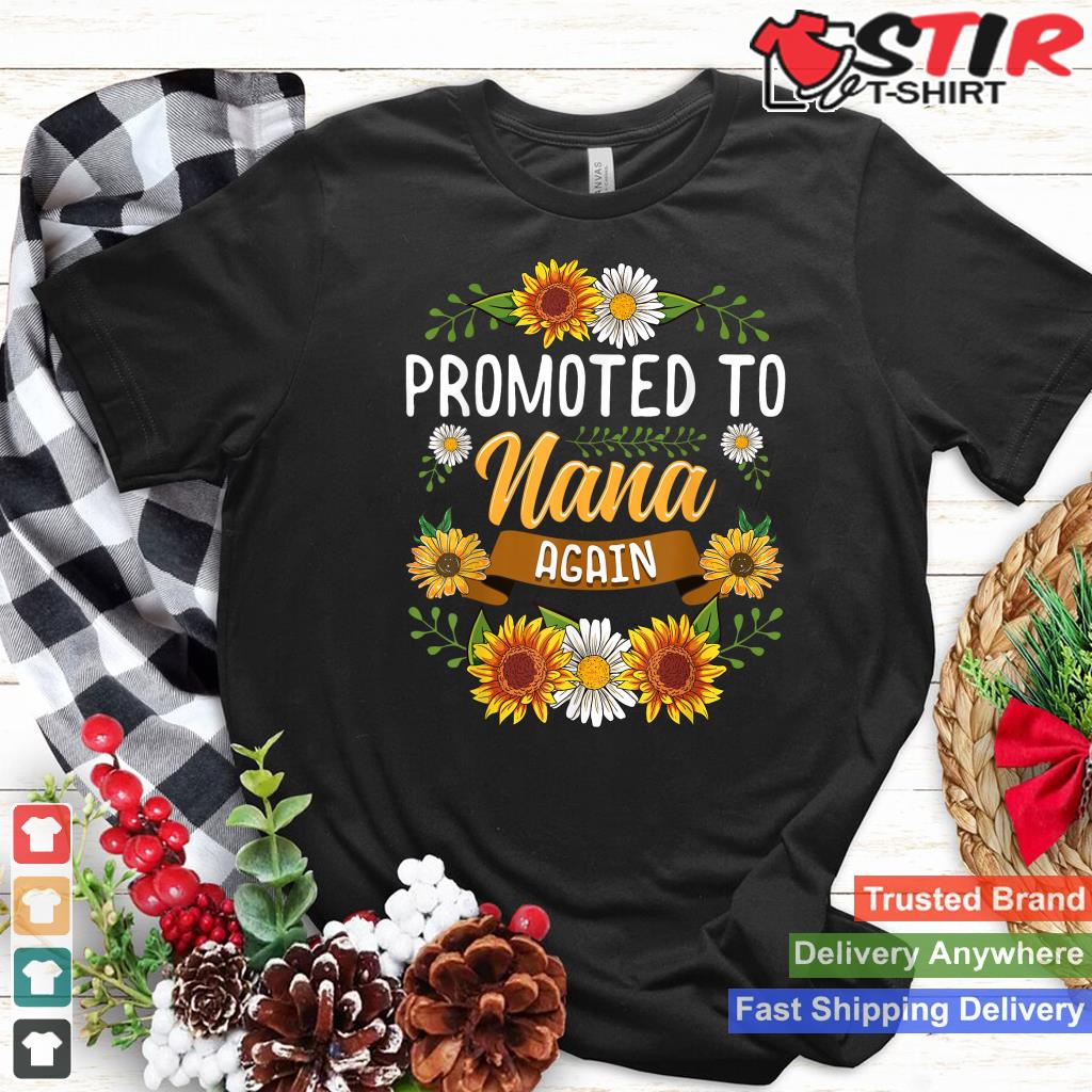 Promoted To Nana Again Shirt Sunflower Gifts New Nana Shirt Hoodie Sweater Long Sleeve
