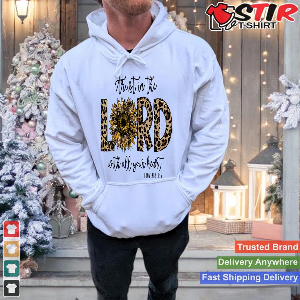Proverbs 35 Trust In The Lord Leopard Sunflower Religious Shirt Hoodie Sweater Long Sleeve