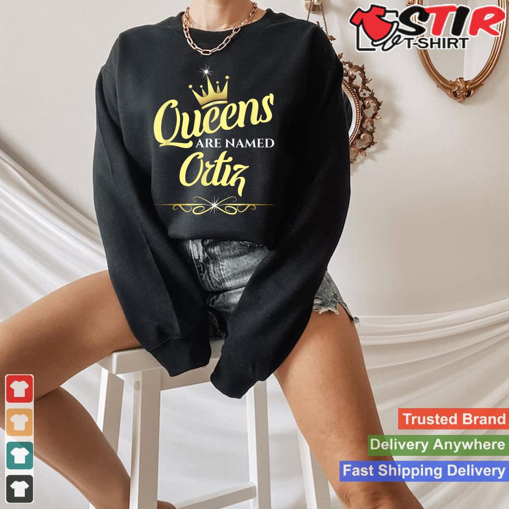 Queens Are Named Ortiz_1 Shirt Hoodie Sweater Long Sleeve