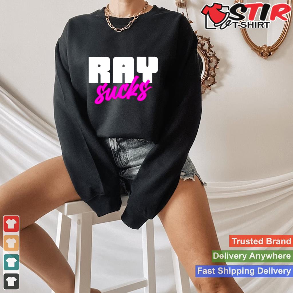 Ray Sucks Shirt Shirt Hoodie Sweater Long Sleeve