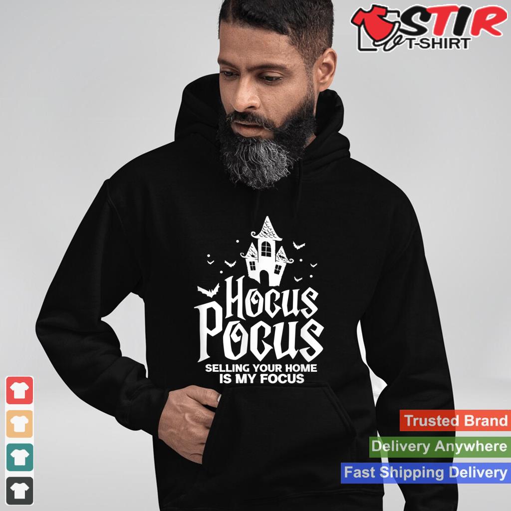 Real Estate Hocus Pocus Selling Your Home Is My Focus_1 Shirt Hoodie Sweater Long Sleeve