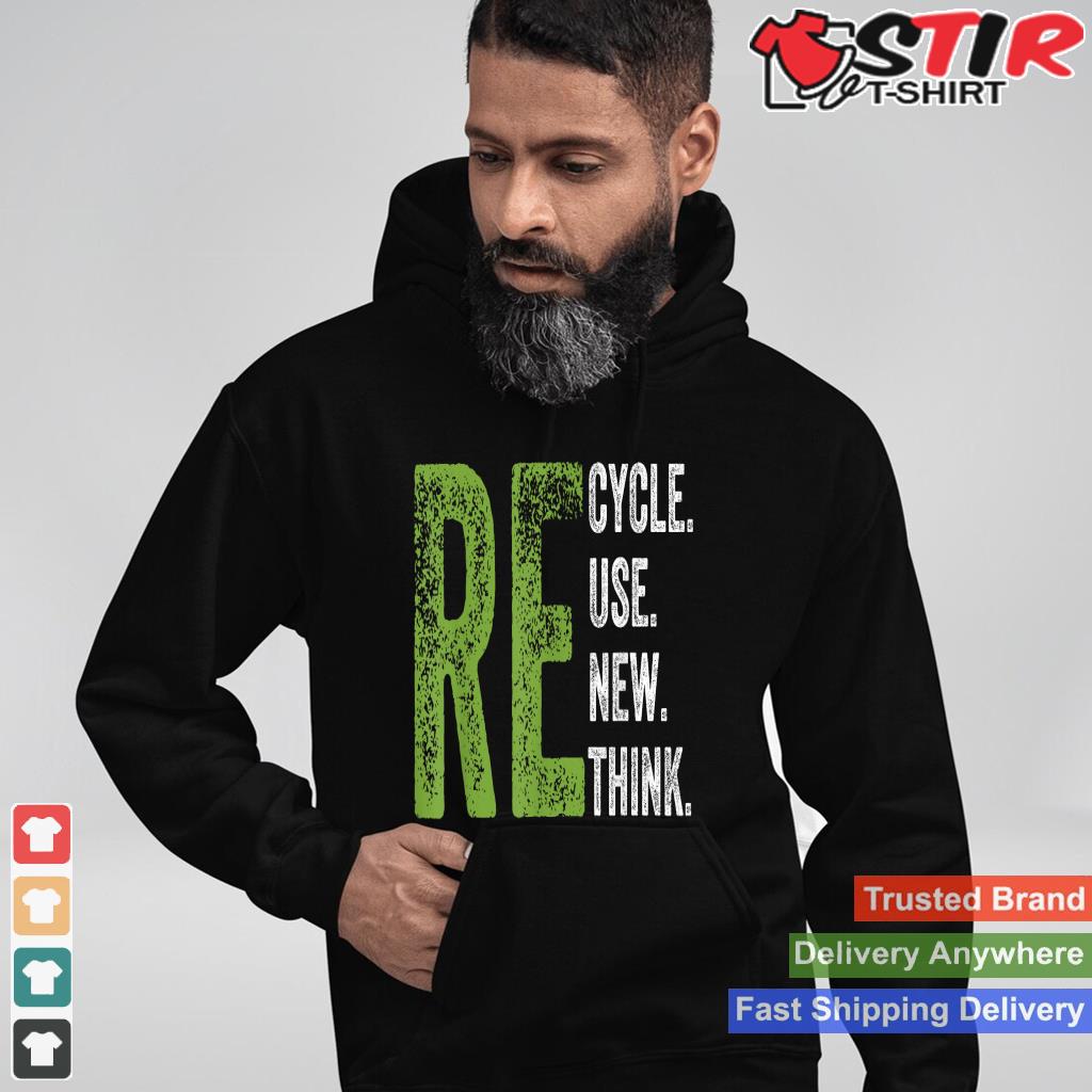 Recycle Reuse Renew Rethink Earth Day Environmental Activism_1 Shirt Hoodie Sweater Long Sleeve