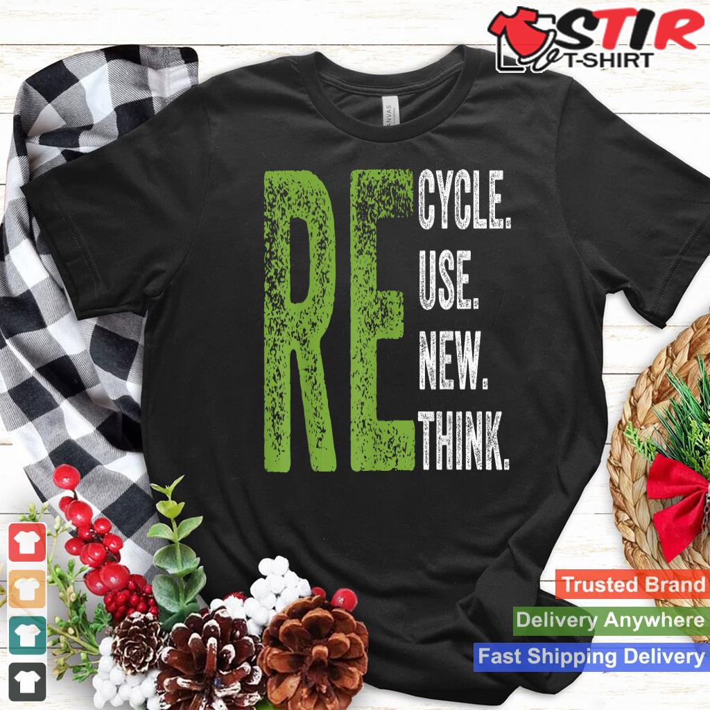 Recycle Reuse Renew Rethink Earth Day Environmental Activism_1 Shirt Hoodie Sweater Long Sleeve