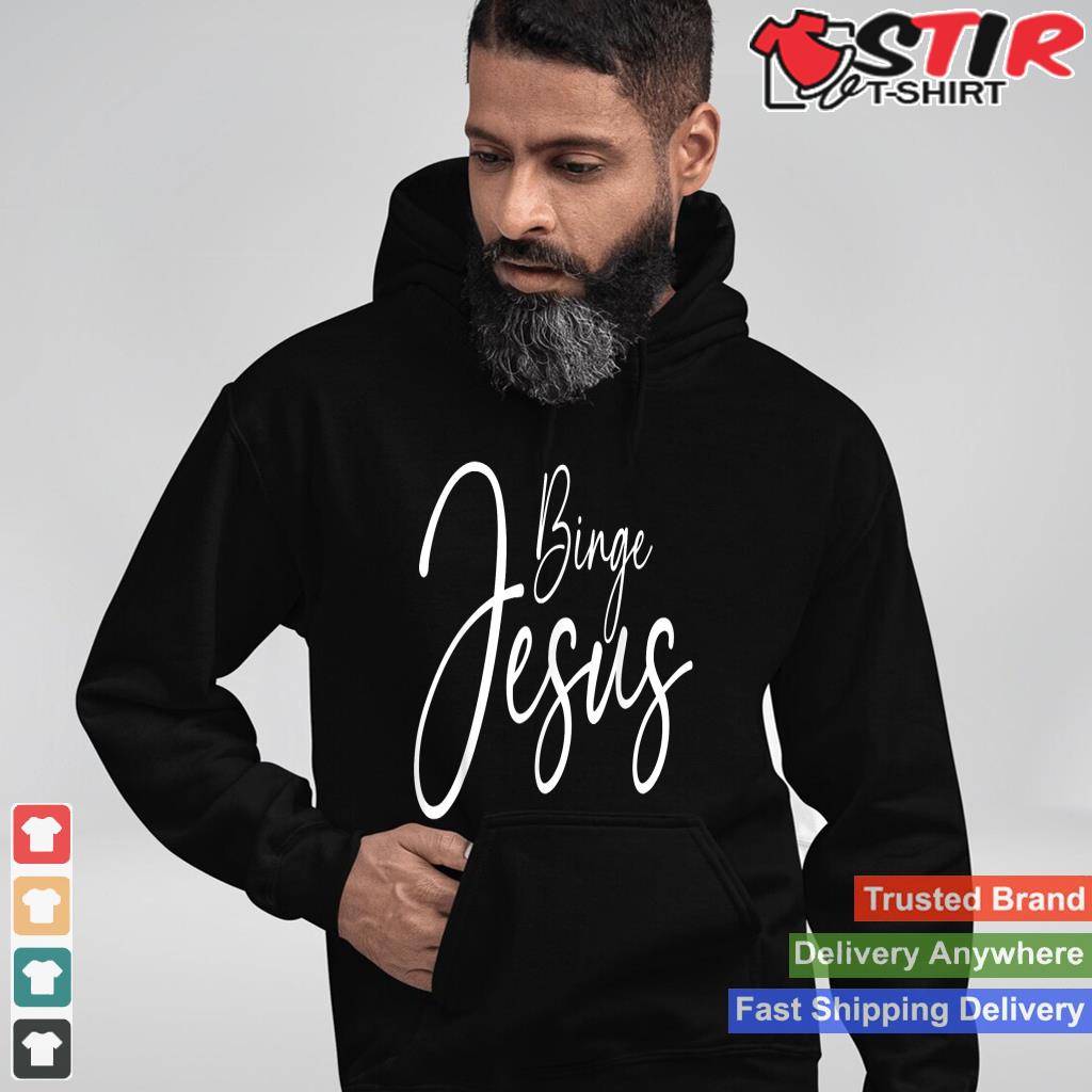 Religious T Shirt Binge Jesus Cross Design Christians Shirt Hoodie Sweater Long Sleeve