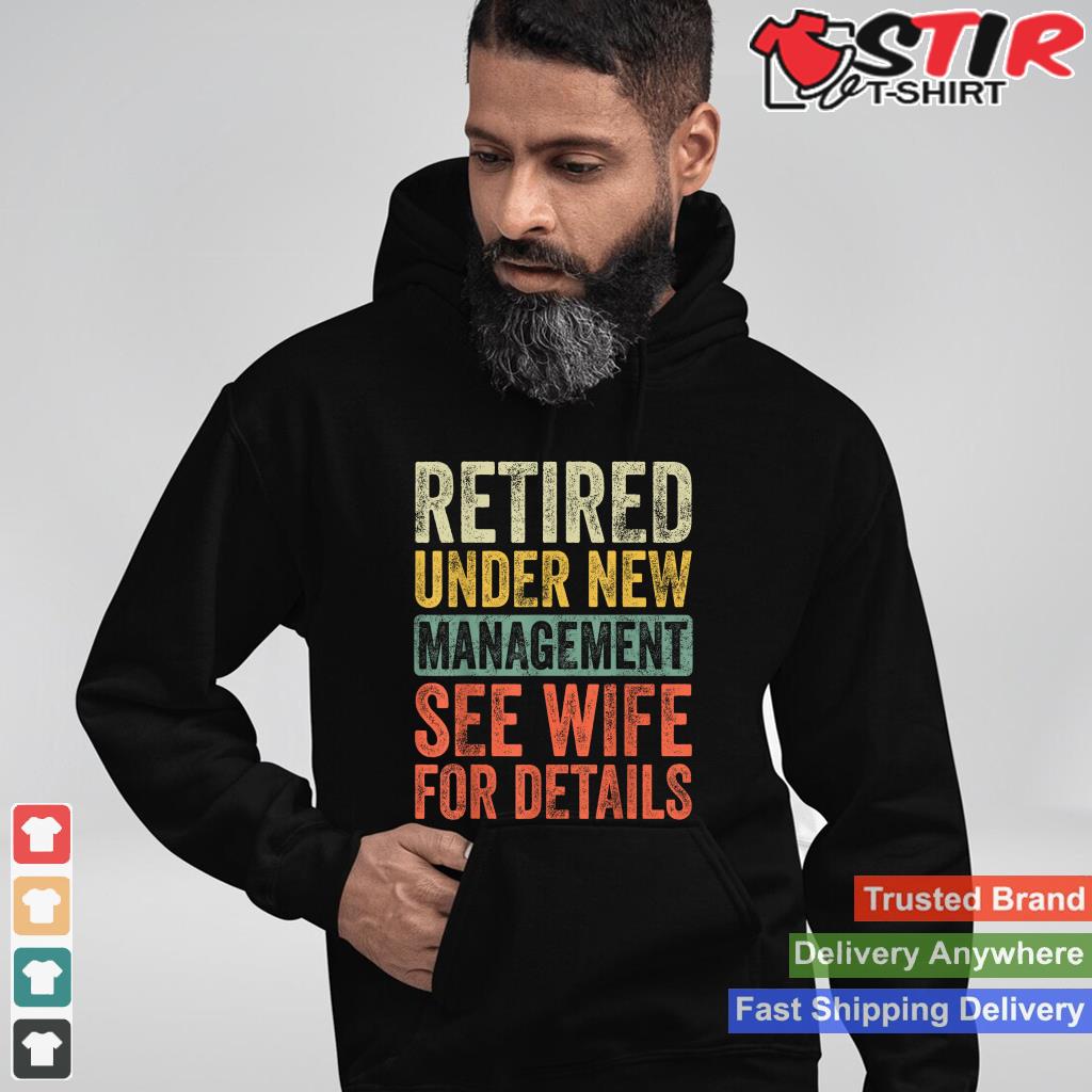 Retired Under New Management See Wife For Details Retirement_1 Shirt Hoodie Sweater Long Sleeve