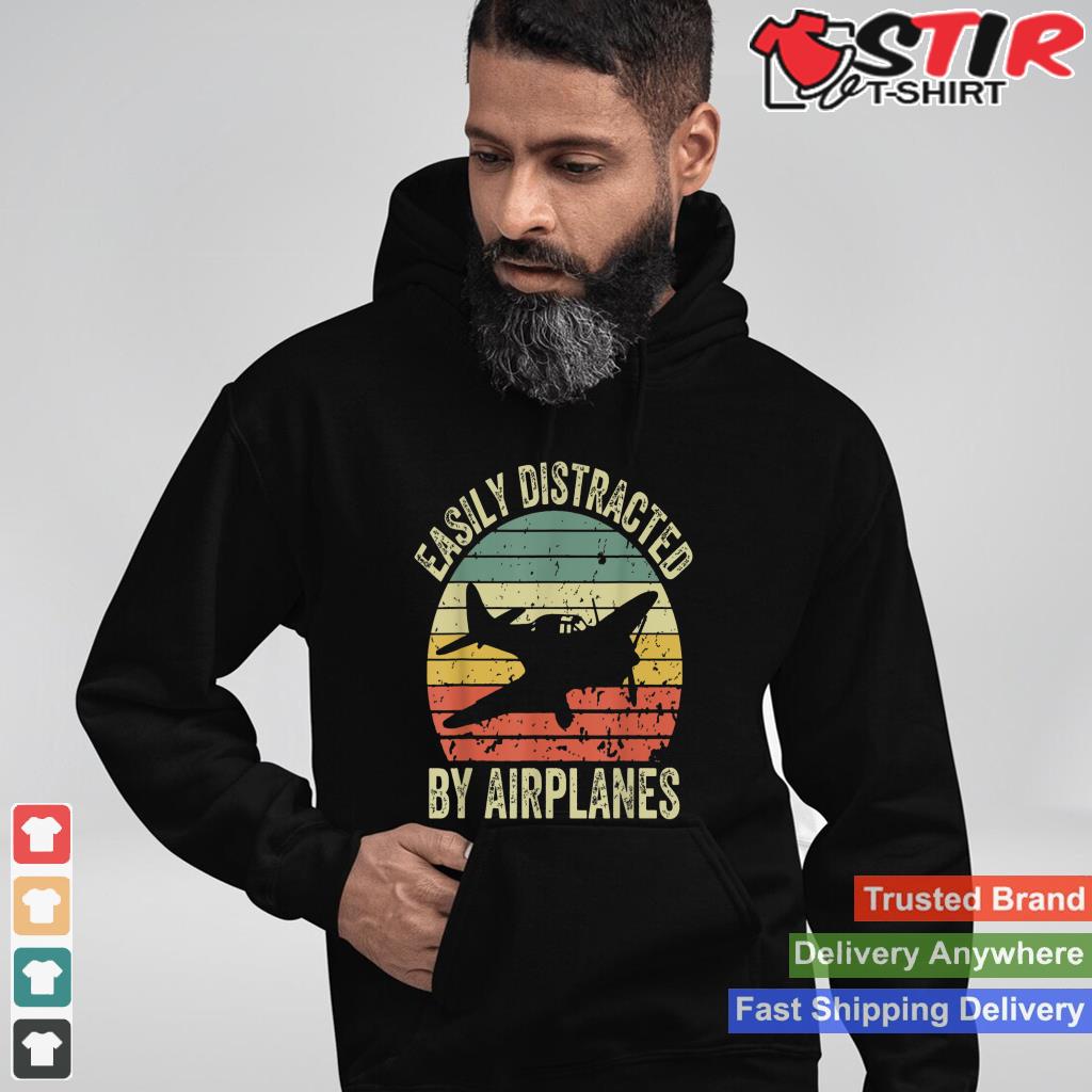 Retro Easily Distracted By Airplanes For Airplane Lover Shirt Hoodie Sweater Long Sleeve