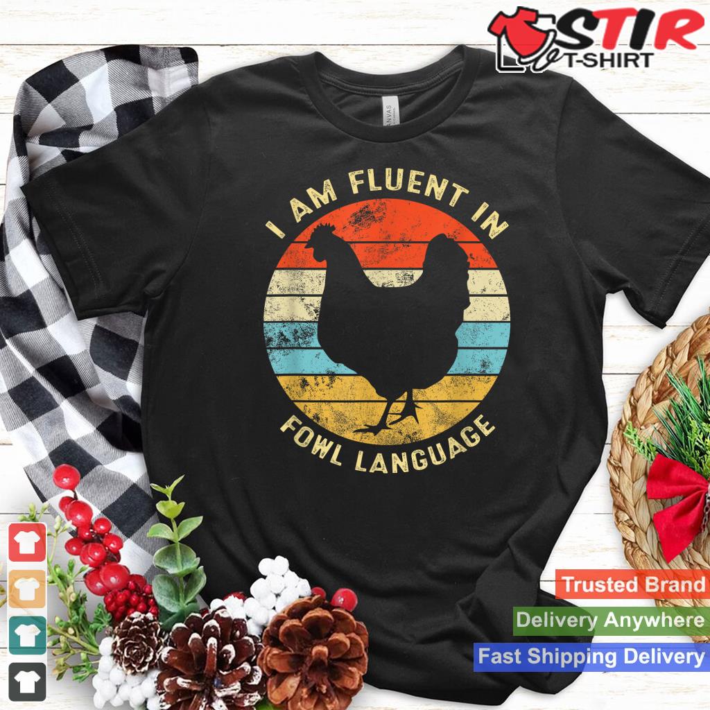 Retro Vintage Chicken I Am Fluent Fowl Language Farm Girl_1 Shirt Hoodie Sweater Long Sleeve