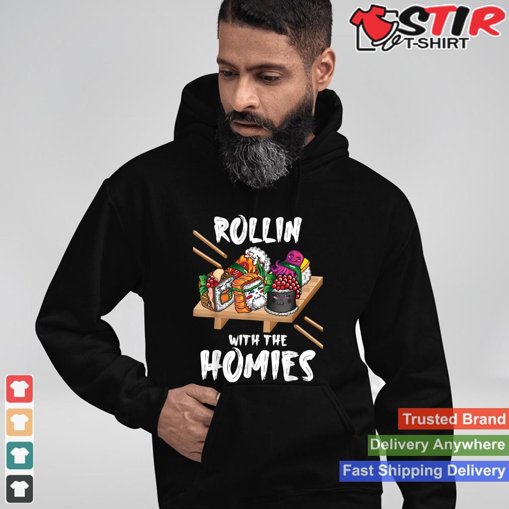 Rollin With The Homies   Sushi Lover Japanese Cuisine Food Shirt Hoodie Sweater Long Sleeve