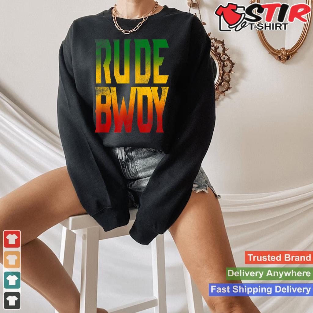 Rude Bwoy Rasta Reggae Roots Gifts Clothing Shirt Jamaica Shirt Hoodie Sweater Long Sleeve