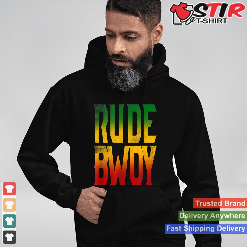 Rude Bwoy Rasta Reggae Roots Gifts Clothing Shirt Jamaica Shirt Hoodie Sweater Long Sleeve