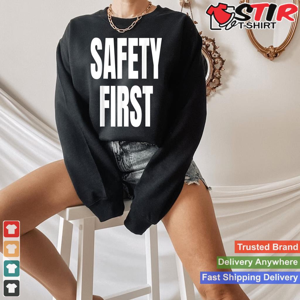 Safety First Shirt Hoodie Sweater Long Sleeve