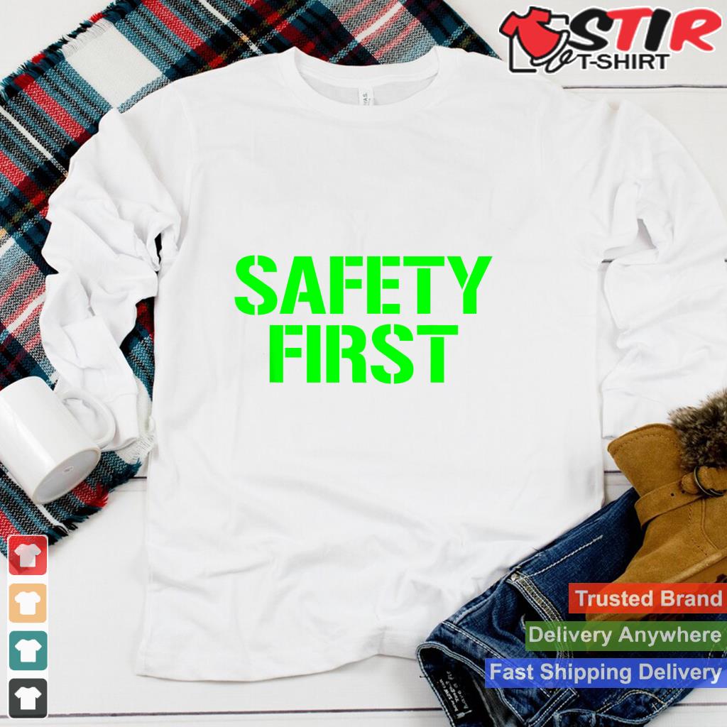 Safety First Shirt Safety First Tshirt Safety First Shirt Hoodie Sweater Long Sleeve